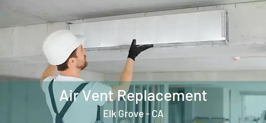  Air Vent Replacement Elk Grove - CA