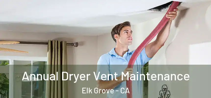  Annual Dryer Vent Maintenance Elk Grove - CA