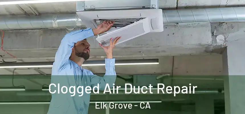  Clogged Air Duct Repair Elk Grove - CA