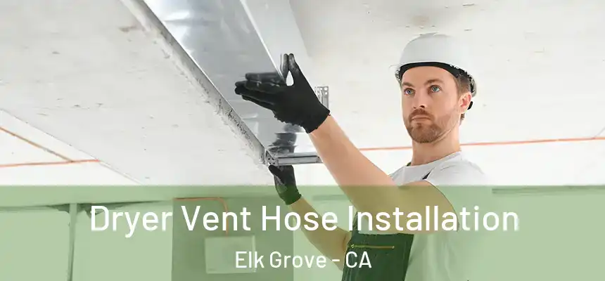 Dryer Vent Hose Installation Elk Grove - CA