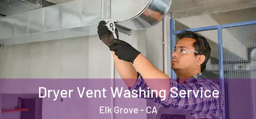  Dryer Vent Washing Service Elk Grove - CA