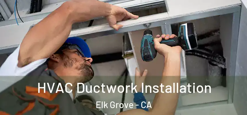  HVAC Ductwork Installation Elk Grove - CA