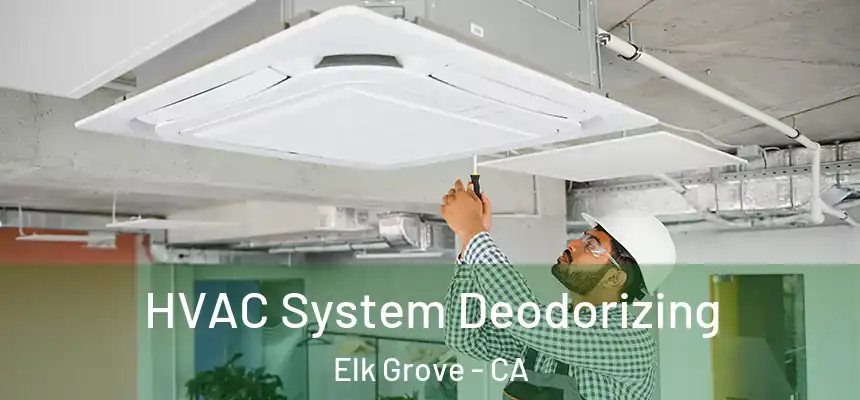 HVAC System Deodorizing Elk Grove - CA