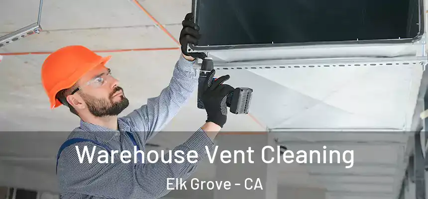  Warehouse Vent Cleaning Elk Grove - CA
